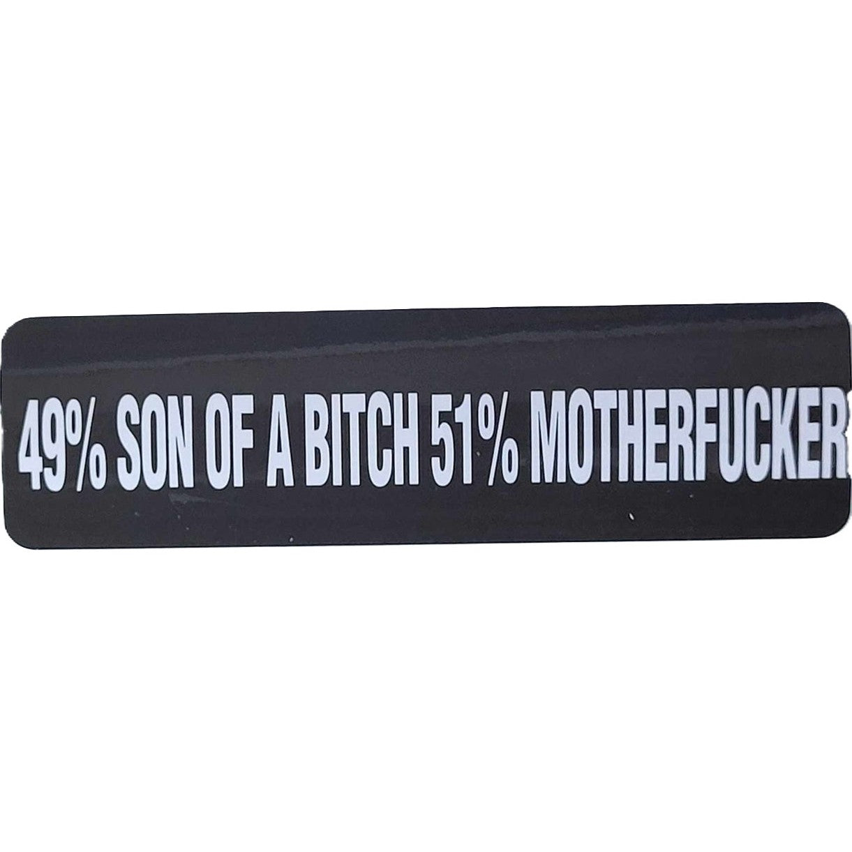 49% Son of a Bitch 51% Motherfucker