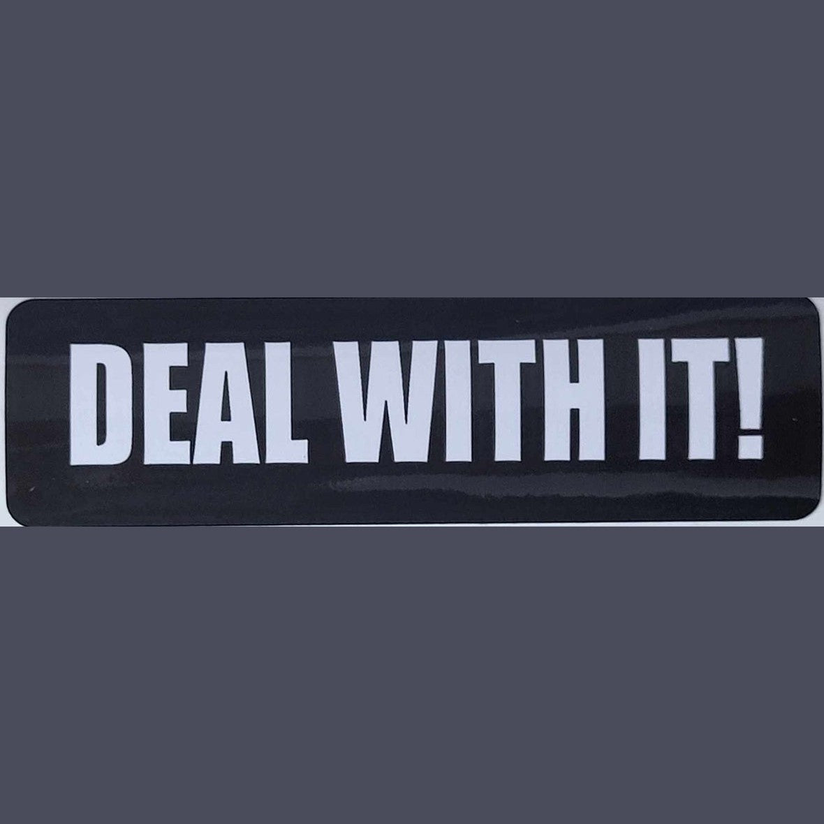 Deal with it