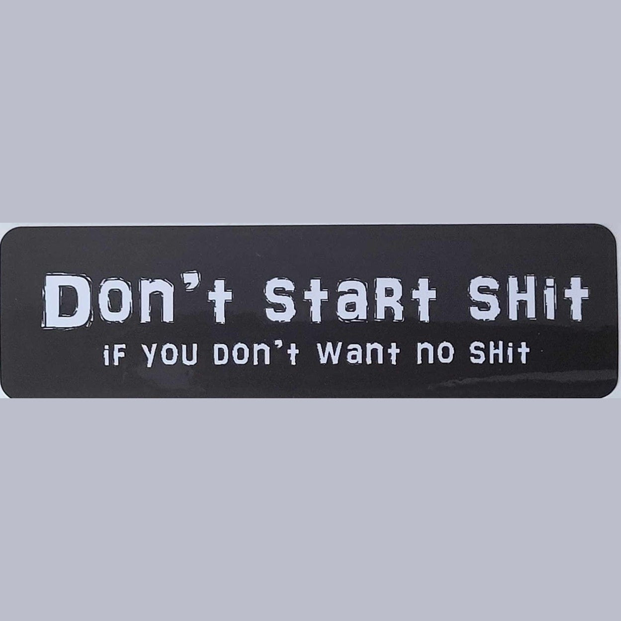 Don't start shit if you don't want no shit
