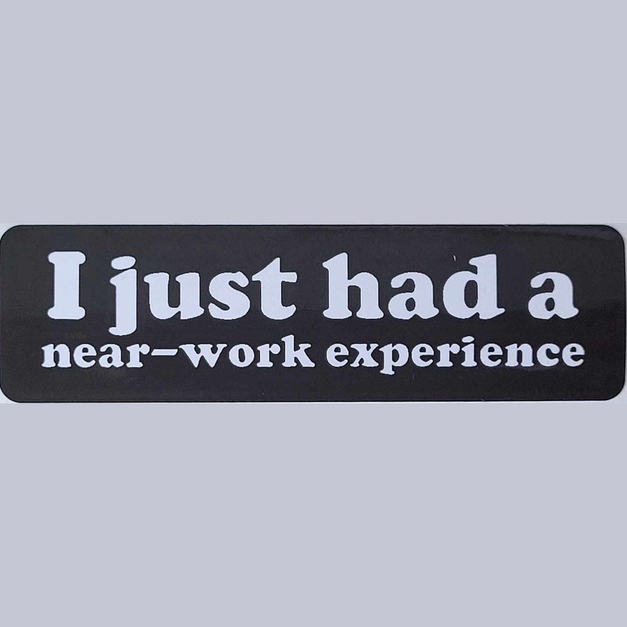 I just had a near-work experience